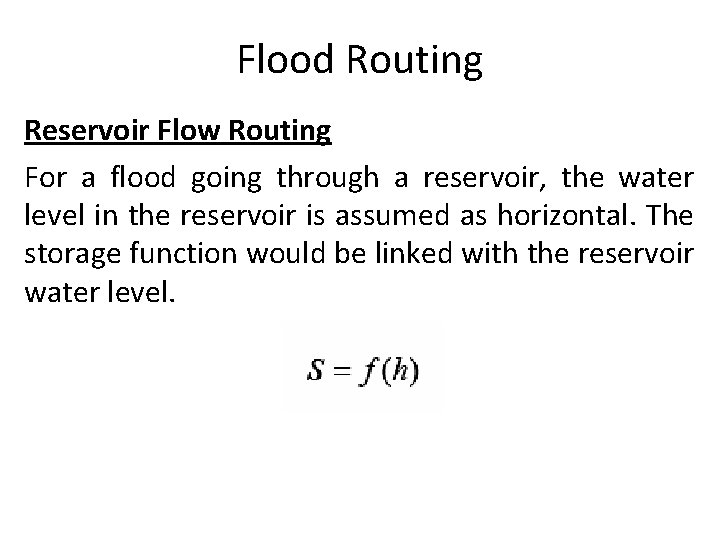 Flood Routing Reservoir Flow Routing For a flood going through a reservoir, the water