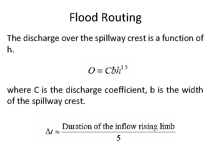 Flood Routing The discharge over the spillway crest is a function of h. where