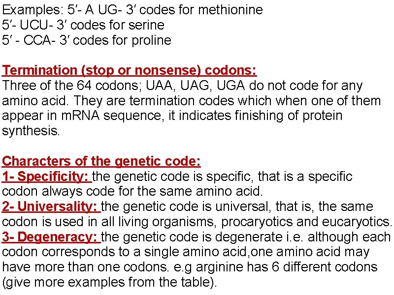 Examples: 5′- A UG- 3′ codes for methionine 5′- UCU- 3′ codes for serine