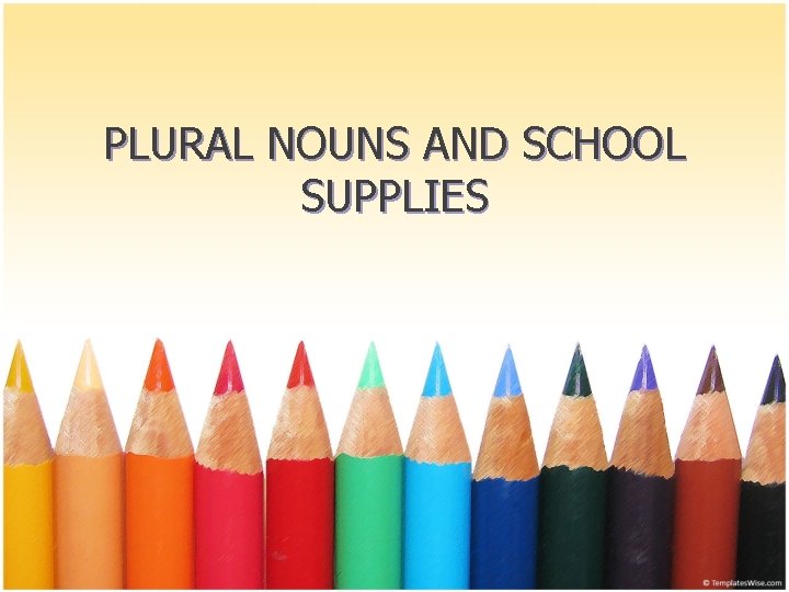 PLURAL NOUNS AND SCHOOL SUPPLIES 