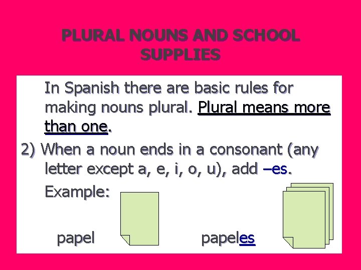 PLURAL NOUNS AND SCHOOL SUPPLIES In Spanish there are basic rules for making nouns