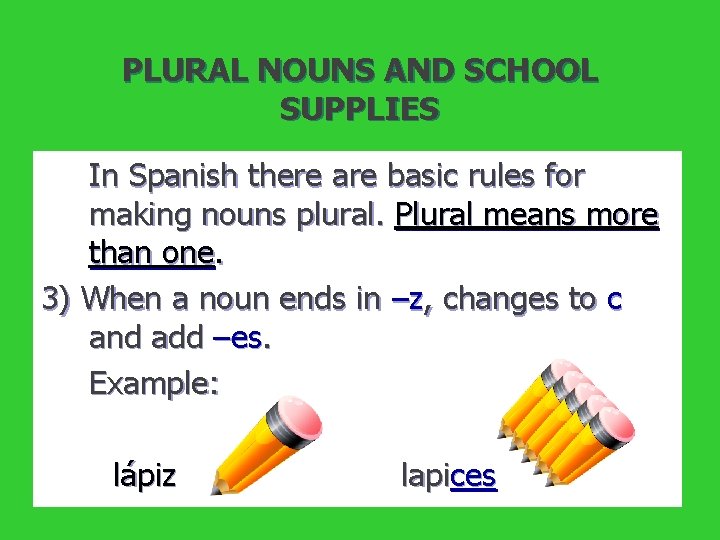 PLURAL NOUNS AND SCHOOL SUPPLIES In Spanish there are basic rules for making nouns