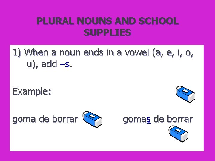 PLURAL NOUNS AND SCHOOL SUPPLIES 1) When a noun ends in a vowel (a,