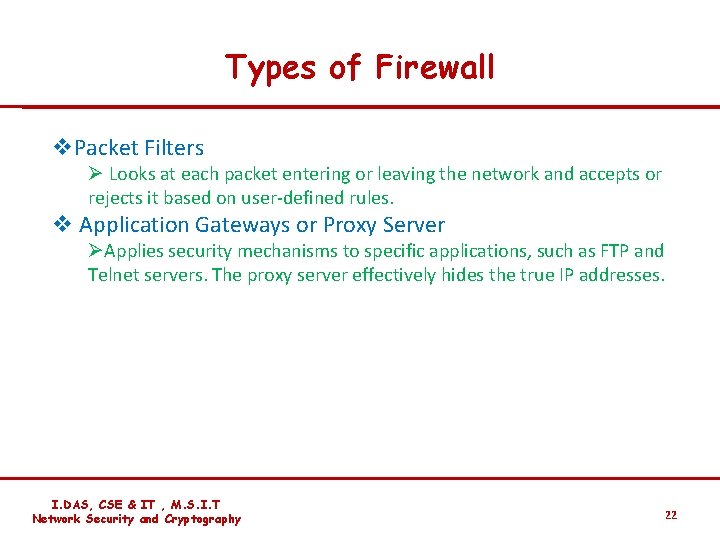 Types of Firewall v. Packet Filters Ø Looks at each packet entering or leaving