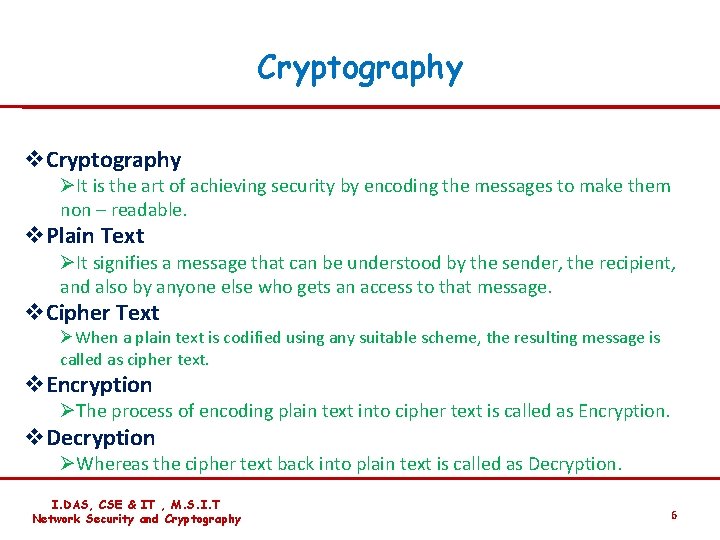 Cryptography v. Cryptography ØIt is the art of achieving security by encoding the messages