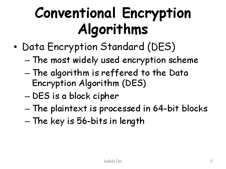 Conventional Encryption Algorithms • Data Encryption Standard (DES) – The most widely used encryption