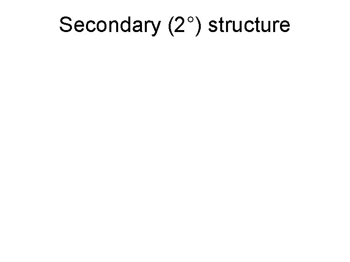 Secondary (2°) structure 