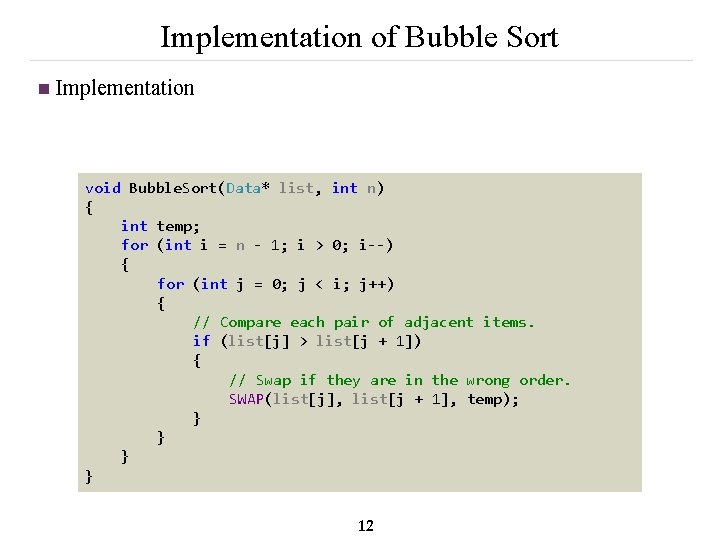 Implementation of Bubble Sort n Implementation void Bubble. Sort(Data* list, int n) { int