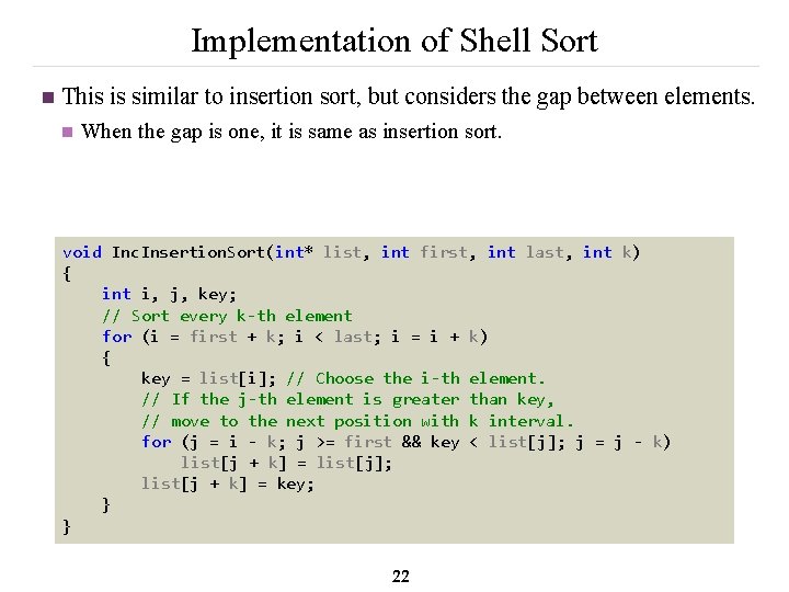 Implementation of Shell Sort n This is similar to insertion sort, but considers the
