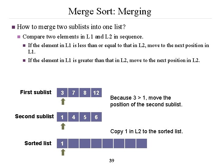 Merge Sort: Merging n How to merge two sublists into one list? n Compare