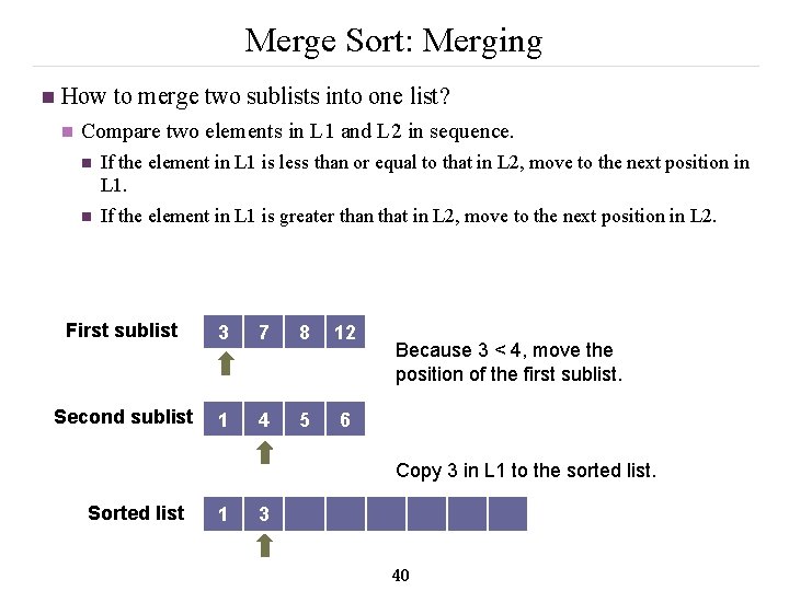 Merge Sort: Merging n How to merge two sublists into one list? n Compare