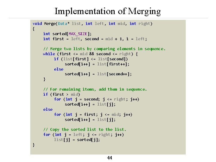 Implementation of Merging void Merge(Data* list, int left, int mid, int right) { int