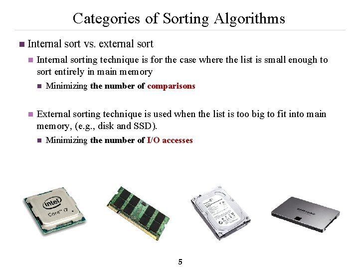 Categories of Sorting Algorithms n Internal sort vs. external sort n Internal sorting technique