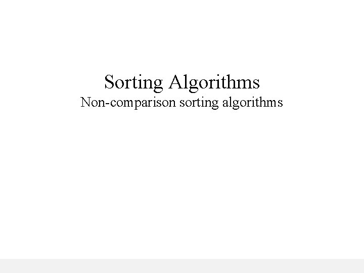 Sorting Algorithms Non-comparison sorting algorithms 