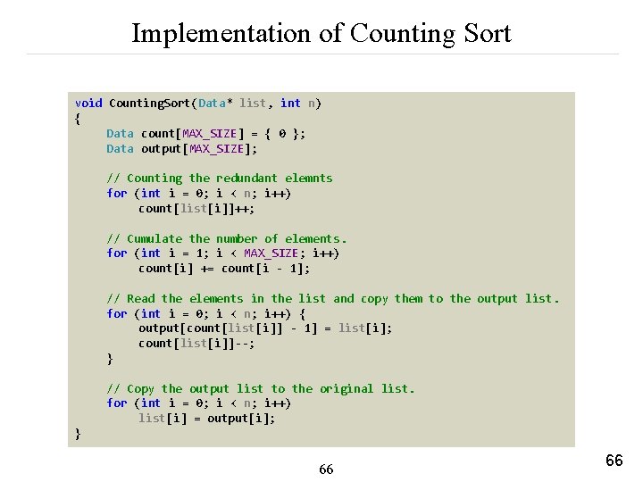 Implementation of Counting Sort void Counting. Sort(Data* list, int n) { Data count[MAX_SIZE] =