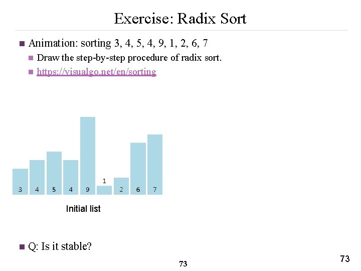 Exercise: Radix Sort n Animation: sorting 3, 4, 5, 4, 9, 1, 2, 6,