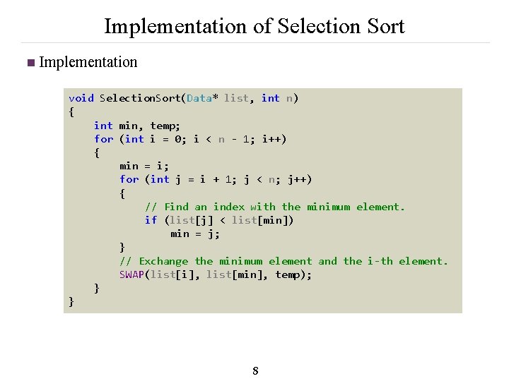 Implementation of Selection Sort n Implementation void Selection. Sort(Data* list, int n) { int