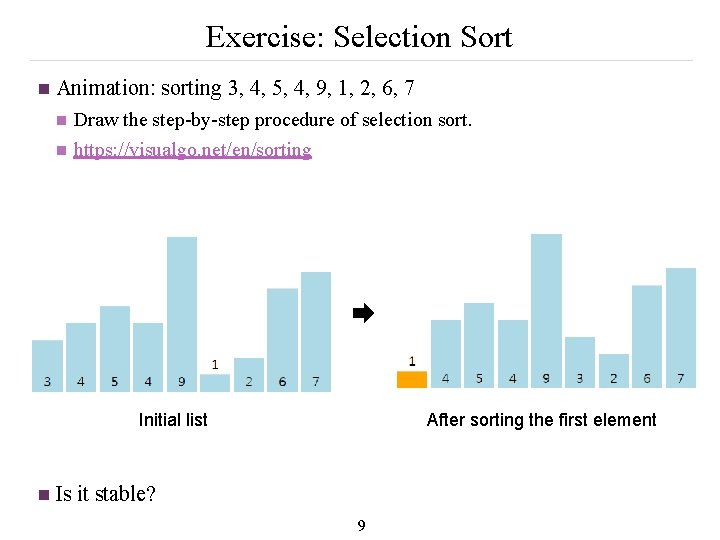 Exercise: Selection Sort n Animation: sorting 3, 4, 5, 4, 9, 1, 2, 6,