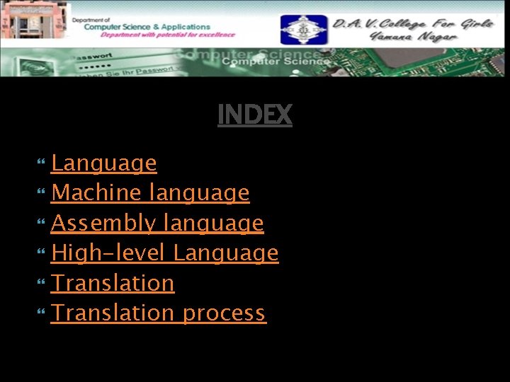 INDEX Language Machine language Assembly language High-level Language Translation process 