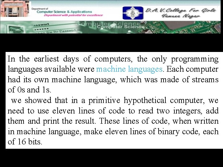 Machine languages In the earliest days of computers, the only programming languages available were