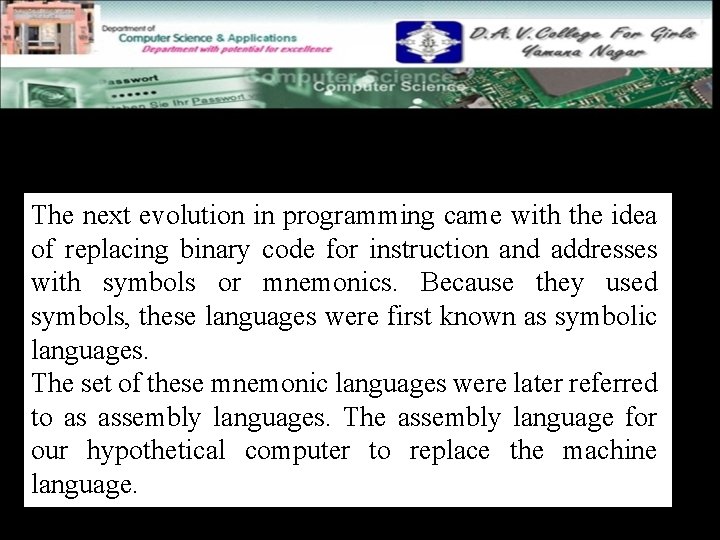 Assembly languages The next evolution in programming came with the idea of replacing binary