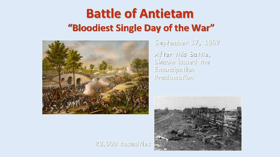 Battle of Antietam “Bloodiest Single Day of the War” September 17, 1862 After this