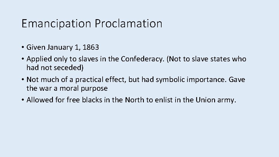 Emancipation Proclamation • Given January 1, 1863 • Applied only to slaves in the