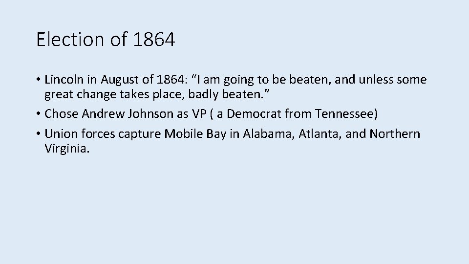 Election of 1864 • Lincoln in August of 1864: “I am going to be