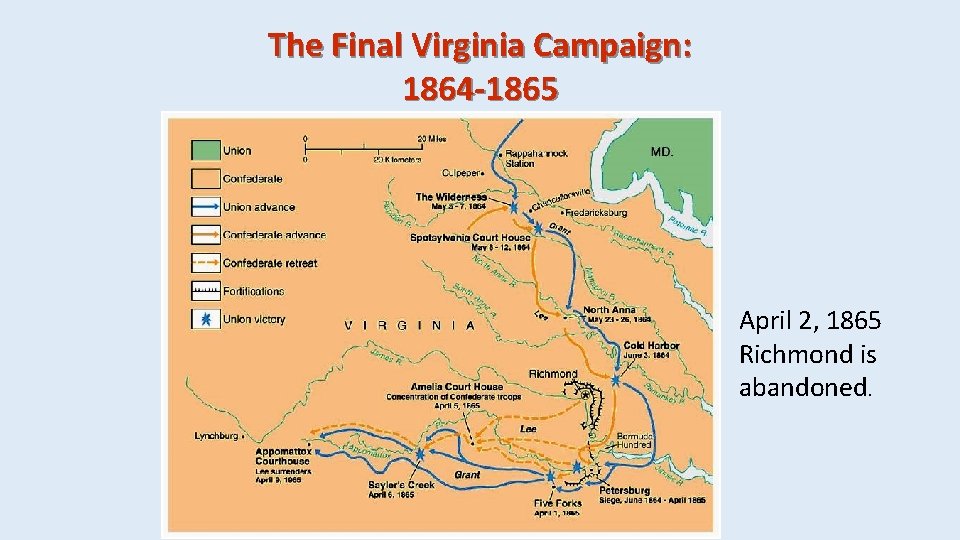 The Final Virginia Campaign: 1864 -1865 April 2, 1865 Richmond is abandoned. 