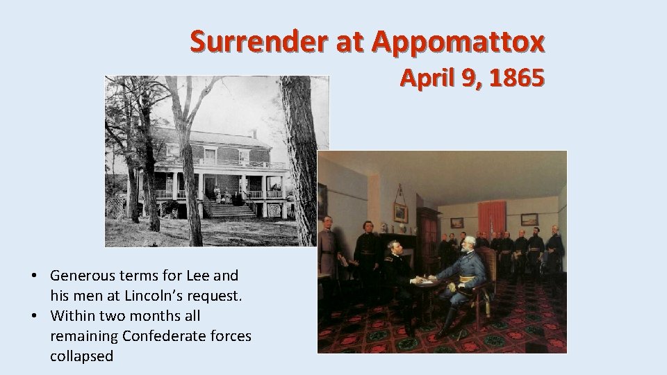 Surrender at Appomattox April 9, 1865 • Generous terms for Lee and his men