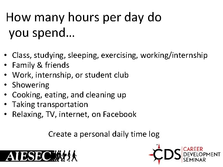 How many hours per day do you spend… • • Class, studying, sleeping, exercising,