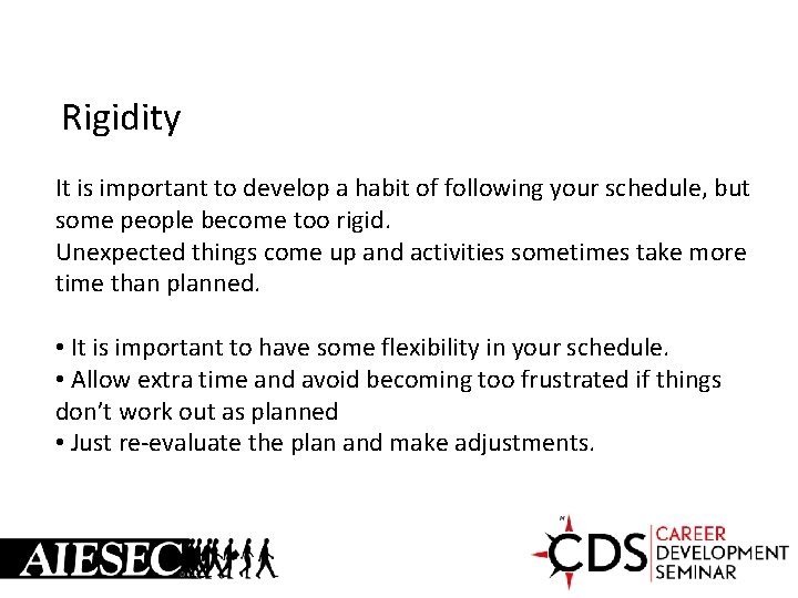 Rigidity It is important to develop a habit of following your schedule, but some