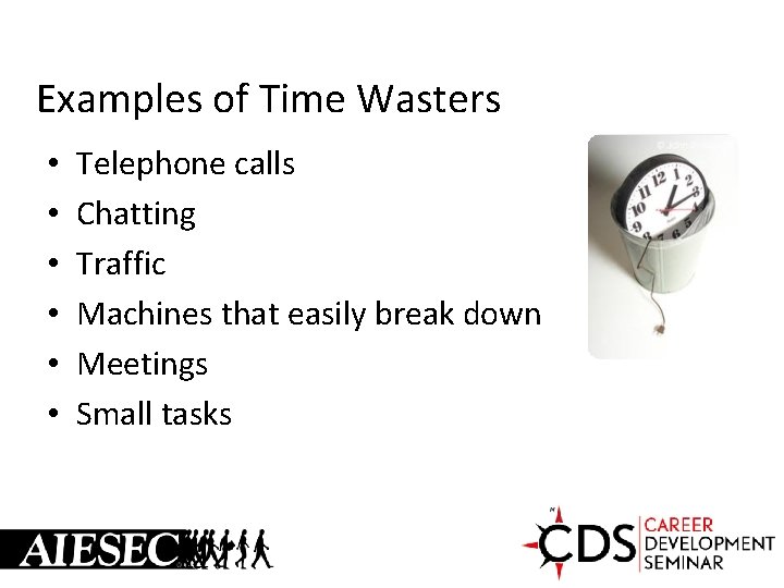 Examples of Time Wasters • • • Telephone calls Chatting Traffic Machines that easily