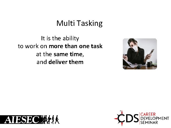 Multi Tasking It is the ability to work on more than one task at