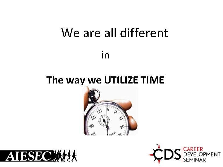 We are all different in The way we UTILIZE TIME 