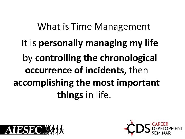 What is Time Management It is personally managing my life by controlling the chronological