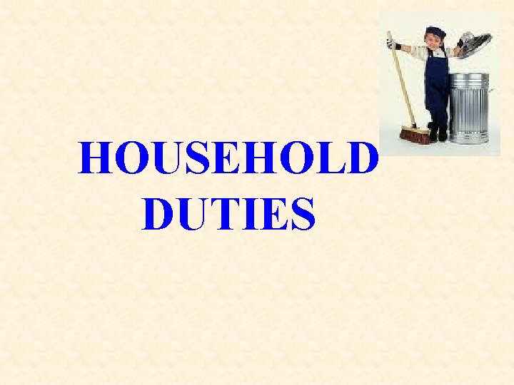 HOUSEHOLD DUTIES The rule of the lesson SMILE