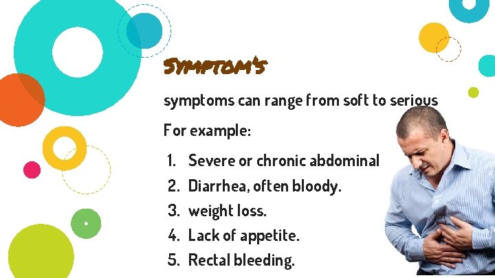 Symptom’s symptoms can range from soft to serious For example: 1. 2. 3. 4.