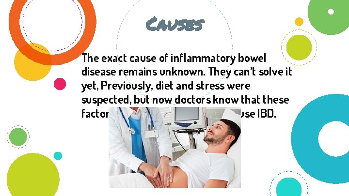 Causes The exact cause of inflammatory bowel disease remains unknown. They can’t solve it