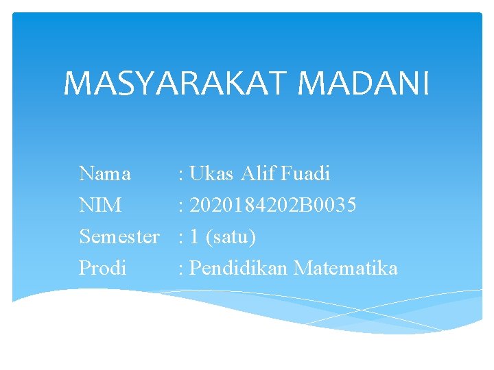 MASYARAKAT MADANI Nama NIM Semester Prodi : Ukas Alif Fuadi : 2020184202 B 0035