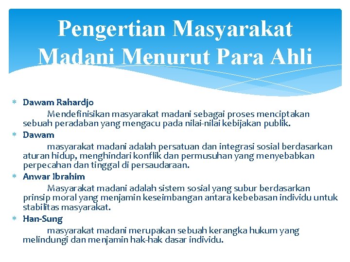 Pengertian Masyarakat Madani Menurut Para Ahli Dawam Rahardjo Mendefinisikan masyarakat madani sebagai proses menciptakan