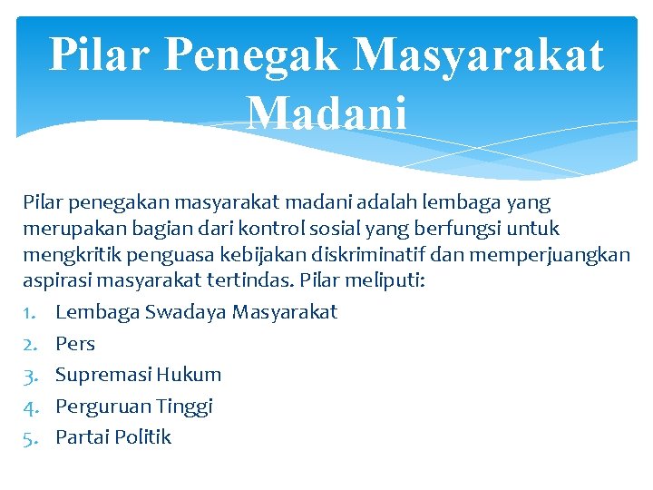 Pilar Penegak Masyarakat Madani Pilar penegakan masyarakat madani adalah lembaga yang merupakan bagian dari