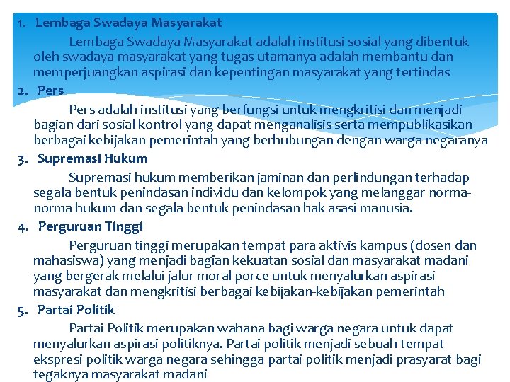 1. Lembaga Swadaya Masyarakat adalah institusi sosial yang dibentuk oleh swadaya masyarakat yang tugas