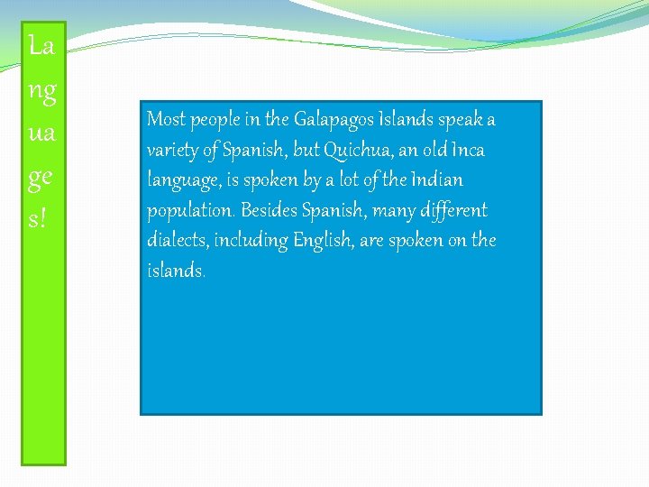 La ng ua ge s! Most people in the Galapagos Islands speak a variety