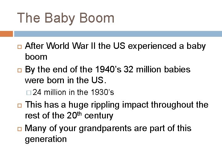 The Baby Boom After World War II the US experienced a baby boom By
