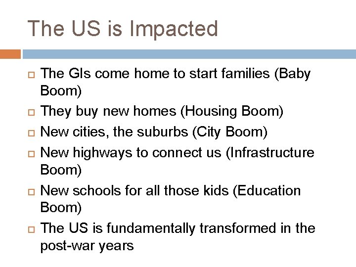 The US is Impacted The GIs come home to start families (Baby Boom) They
