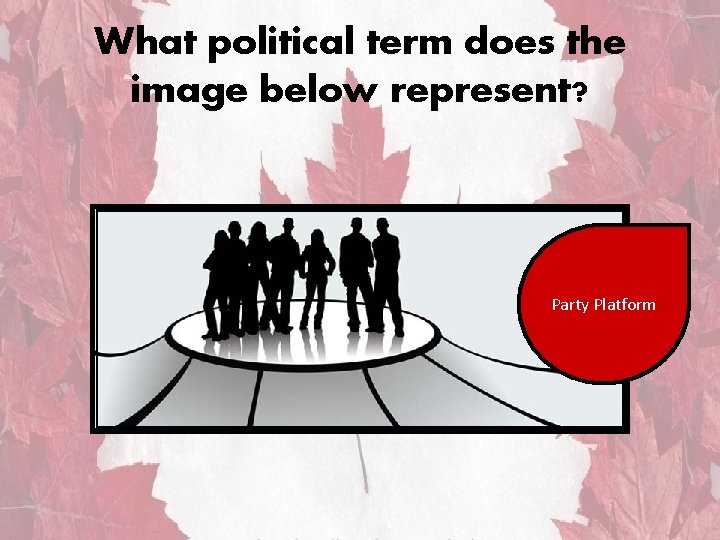 What political term does the image below represent? Party Platform What political term does the image below represent? Party Platform