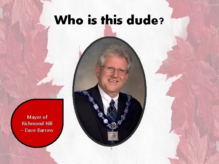 Who is this dude? Mayor of Richmond Hill – Dave Barrow 