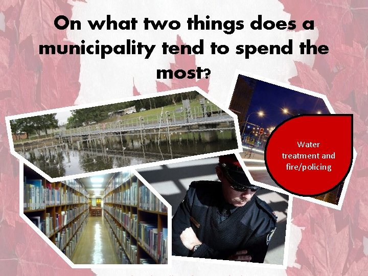 On what two things does a municipality tend to spend the most? Water treatment