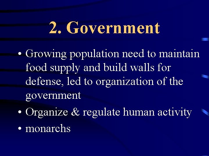 2. Government • Growing population need to maintain food supply and build walls for